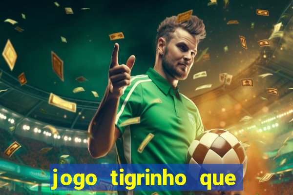 jogo tigrinho que da bonus no cadastro